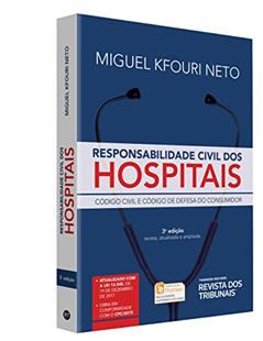 Responsabilidade Civil dos Hospitais. Código Civil e Código de Defesa do Consumidor, do autor Miguel Kfouri Neto