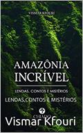 Ler AMAZÔNIA INCRÍVEL: LENDAS,CONTOS E MISTÉRIOS, do autor Vismar Kfouri
