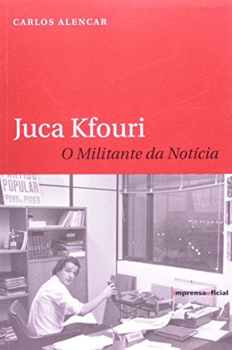 Ler Juca Kfouri. O Militante Da Noticia, do autor Carlos Alencar