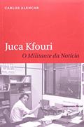 Ler Juca Kfouri. O Militante Da Noticia, do autor Carlos Alencar