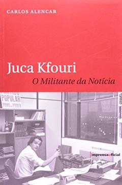 Juca Kfouri. O Militante Da Noticia, do autor Carlos Alencar