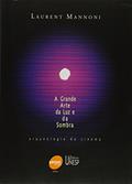 Ler A grande arte da luz e da sombra: Arqueologia do cinema, do autor Laurent Mannoni