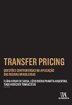Transfer Pricing: Questões Controversas na Aplicação das Regras Brasileiras, do autor Flávia Kfouri de Sousa; Lúcio Breno Pravatta Argentino; Tiago Hodecker Tomasczeski