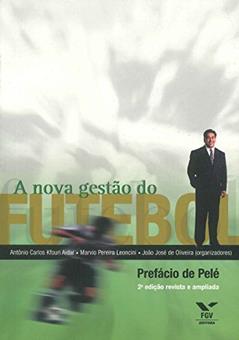 A nova gestão do futebol, do autor Antonio Carlos Kfouri Aidar; Marvio Pereira Leoncini; João José Trindade Oliveira