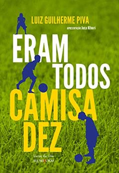Eram todos camisa dez, do autor Luiz Guilherme Piva