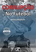 Ler Corrupção no futebol, do autor Wesley Machado