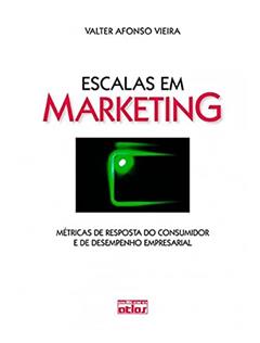 Escalas Em Marketing: Métricas De Resposta Do Consumidor E De Desempenho Empresarial, do autor Valter Afonso Vieira