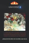 Ler (U1) Universo 1: A Aterrorizante E Sombria Saga DOS Inocentes Enganados Pelo Maior de Todos OS Segredos Da Escuridão., do autor Jarlilson Ricardo de Oliveira Lima Silva Ler (U1) Universo 1: A Aterrorizante E Sombria Saga DOS Inocentes Enganados Pelo Maior de Todos OS Segredos Da Escuridão., do autor Jarlilson Ricardo de Oliveira Lima Silva