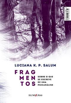 Fragmentos: sobre o que se escreve de uma psicanálise, do autor Luciana K. P. Salum