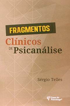 Fragmentos Clínicos de Psicanálise, do autor Sérgio Telles