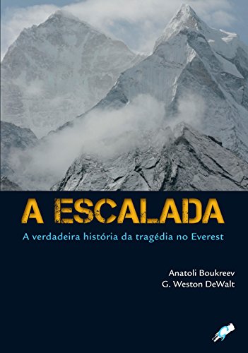 Ler A escalada: a verdadeira história da tragédia no everest, do autor Anatoli Boukreev; G. Weston Dewalt