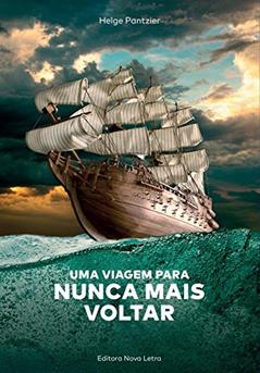 UMA VIAGEM PARA NUNCA MAIS VOLTAR, do autor Helge Pantzier