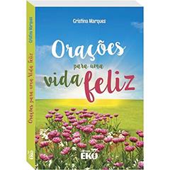Orações para uma vida feliz, do autor CRISTINA MARQUES