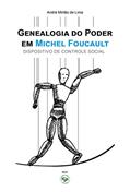 Ler GENEALOGIA DO PODER EM MICHEL FOUCAULT: DISPOSITIVO DE CONTROLE SOCIAL, do autor ANDRÉ MILITÃO DE LIMA Ler GENEALOGIA DO PODER EM MICHEL FOUCAULT: DISPOSITIVO DE CONTROLE SOCIAL, do autor ANDRÉ MILITÃO DE LIMA