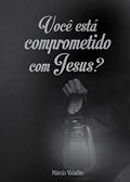 Ler Você Está Comprometido com Jesus (Mensagens Livro 303), do autor Márcio Valadão