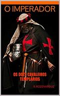 Ler O Imperador: Os Doze Cavaleiros Templarios, do autor R. Rozenkreuz Ler O Imperador: Os Doze Cavaleiros Templarios, do autor R. Rozenkreuz