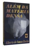 Ler Além da Matéria Densa, do autor Alberto de Souza Rocha Ler Além da Matéria Densa, do autor Alberto de Souza Rocha