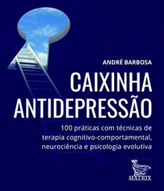 Caixinha antidepressão: 100 práticas com técnicas de terapia cognitivo-comportamental, neurociência e psicologia evolutiva, do autor André Barbosa