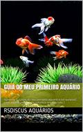 Ler guia do Meu primeiro aquário: Aprenda a cuidar do seu primeiro aquário e ter sucesso com aquele pedaço da natureza em sua sala :), do autor RsDiscus Aquários