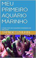 Ler MEU PRIMEIRO AQUÁRIO MARINHO: COMO TER UM AQUÁRIO MARINHO DE SUCESSO, do autor TÂMIDE SZULKIN Ler MEU PRIMEIRO AQUÁRIO MARINHO: COMO TER UM AQUÁRIO MARINHO DE SUCESSO, do autor TÂMIDE SZULKIN