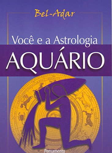 Ler Você e a Astrologia - Aquário, do autor Bel-Adar