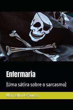 Enfermaria: (Uma sátira sobre o sarcasmo) (Portuguese Edition), do autor Marcello Cabral de Souza