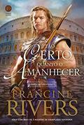 Ler Tão certo quanto o amanhecer (Vol. 3 A Marca do Leão), do autor Francine Rivers Ler Tão certo quanto o amanhecer (Vol. 3 A Marca do Leão), do autor Francine Rivers