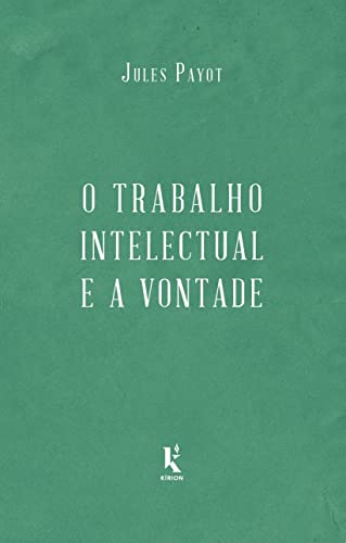 Ler O Trabalho Intelectual E A Vontade - Continuação De "a Educação Da Vontade", do autor Jules Payot