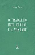 Ler O Trabalho Intelectual E A Vontade - Continuação De "a Educação Da Vontade", do autor Jules Payot