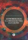 Ler Astrobiologia e a origem da vida em 6 lições, do autor Bruno Leonardo do Nascimento Dias Ler Astrobiologia e a origem da vida em 6 lições, do autor Bruno Leonardo do Nascimento Dias