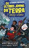 Ler Os Últimos Jovens da Terra - A Ameaça Cósmica Vol. 04: A Ameaça Cósmica, do autor Max Brallier