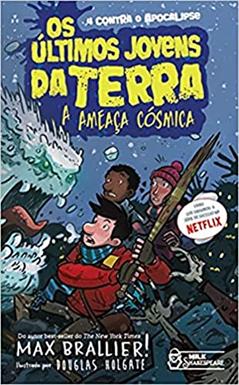 Os Últimos Jovens da Terra - A Ameaça Cósmica Vol. 04: A Ameaça Cósmica, do autor Max Brallier