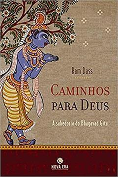 Caminhos para Deus: Ensinamentos do Bhagavad Gita: Ensinamentos do Bhagavad Gita, do autor Ram Dass