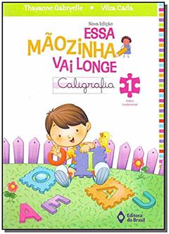 Essa mãozinha vai longe - caligrafia - 1º ano - Ensino fundamental I, do autor Thayanne Gabryelle; Vilza Carla