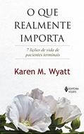 Ler O que realmente importa: 7 lições de vida de pacientes terminais, do autor Karen M. Wyatt Ler O que realmente importa: 7 lições de vida de pacientes terminais, do autor Karen M. Wyatt