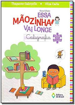 Essa Mãozinha Vai Longe. Caligrafia. Educação Infantil 5/6 Anos, do autor Thayanne Gabryelle; Vilza Carla