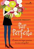 Ler Par perfeito: O amor, às vezes, precisa de uma mãozinha!, do autor Eleanor Prescott Ler Par perfeito: O amor, às vezes, precisa de uma mãozinha!, do autor Eleanor Prescott