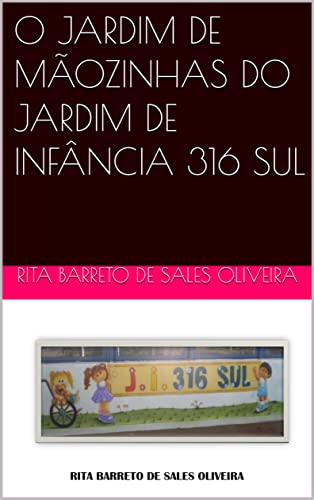 Ler O JARDIM DE MÃOZINHAS DO JARDIM DE INFÂNCIA 316 SUL, do autor RITA BARRETO DE SALES OLIVEIRA Ler O JARDIM DE MÃOZINHAS DO JARDIM DE INFÂNCIA 316 SUL, do autor RITA BARRETO DE SALES OLIVEIRA