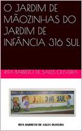 Ler O JARDIM DE MÃOZINHAS DO JARDIM DE INFÂNCIA 316 SUL, do autor RITA BARRETO DE SALES OLIVEIRA Ler O JARDIM DE MÃOZINHAS DO JARDIM DE INFÂNCIA 316 SUL, do autor RITA BARRETO DE SALES OLIVEIRA