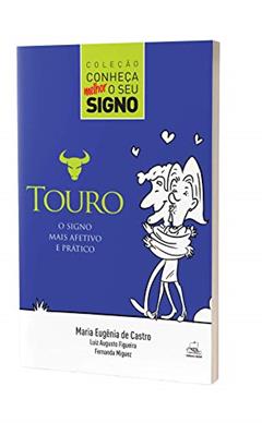 Touro - O Signo Mais Afetivo e Prático, do autor Maria Eugênia de Castro; Fernanda Miguez; Luiz Augusto Figueira