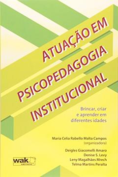Atuação em Psicopedagogia Institucional, do autor Maria Celia Rabello Malta Campos