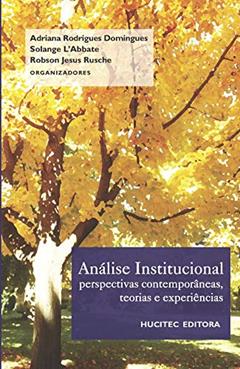 Análise institucional: perspectivas contemporâneas, teorias e experiências: perspectivas contemporâneas, teorias e experiências, do autor Adriana Rodrigues Domingues; Solange L'Abbate; Rosbson Jesus Rusche