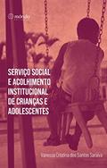 Ler Serviço social e acolhimento institucional de crianças e adolescentes, do autor Vanessa Cristina dos Santos Saraiva