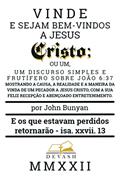 Ler Vinde e Sede Recebidos Por Jesus Cristo: Um discurso simples e proveitoso acerca de João 6:37 (Clássicos Puritanos), do autor John Bunyan