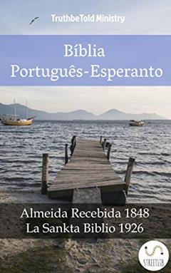 Bíblia Português-Esperanto: Almeida Recebida 1848 - La Sankta Biblio 1926 (Parallel Bible Halseth Livro 987), do autor Truthbetold Ministry