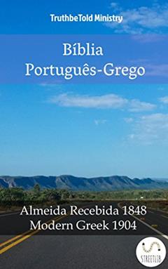 Bíblia Português-Grego: Almeida Recebida 1848 - Modern Greek 1904 (Parallel Bible Halseth Livro 991), do autor Truthbetold Ministry