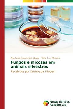 Fungos e micoses em animais silvestres: Recebidos por Centros de Triagem, do autor Neuschrank Albano Ana Paula; A. Meireles Mário C.