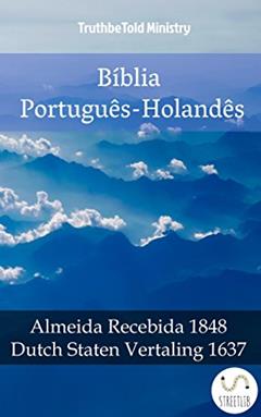 Bíblia Português-Holandês: Almeida Recebida 1848 - Dutch Staten Vertaling 1637 (Parallel Bible Halseth Livro 985), do autor Truthbetold Ministry
