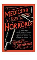Ler Medicina Dos Horrores: A História De Joseph Lister, O Homem Que Revolucionou O Apavorante Mundo Das Cirurgias Do Século XIX, do autor Lindsey Fitzharris