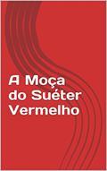Ler A Moça do Suéter Vermelho, do autor Alexandre Gazineo Ler A Moça do Suéter Vermelho, do autor Alexandre Gazineo